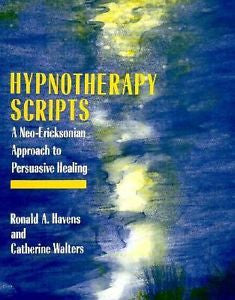 Hypnotherapy Scripts: A Neo-Ericksonian Approach to Persuasive Healing by Ron...