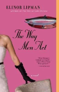 NEW - The Way Men Act: A Novel by Lipman, Elinor