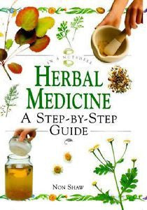 Herbal Medicine : A Step-by-Step Guide by Non Shaw and Christopher Headley...