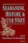 SHAMANISM, HISTORY, AND THE  - CAROLINE HUMPHREY NICHOLAS THOMAS (PAPERBACK) NEW