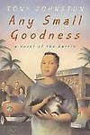 Any Small Goodness - a novel of the barrio by Tony Johnston, PAPERBACK, NEW