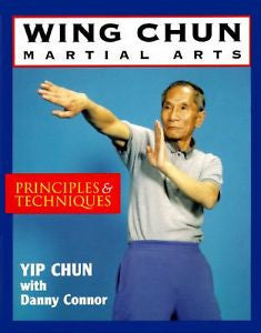 Wing Chun Martial Arts : Principles and Techniques by Yip Chun and Danny...