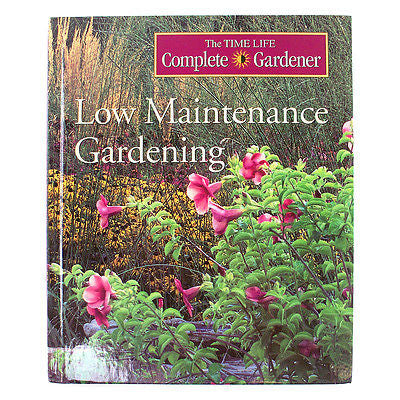 New Low Maintenance Gardening by Time Life Books Gardens Planting 1999 Hardcover