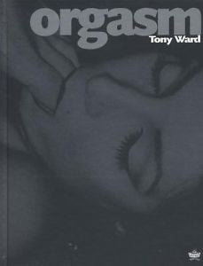 2000-06, Orgasm, Tony Ward, New, -- Erotic Photography, Sociology, Nonfiction: S