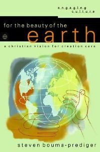 For the Beauty of the Earth: A Christian Vision for Creation Care (Engaging Cul