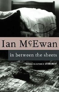 In Between the Sheets by Ian McEwan (1994, Paperback)