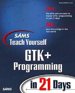 SAMS TEACH YOURSELF GTK+ PROGRAMMING IN 21 DAYS ( - DONNA MARTIN (PAPERBACK) NEW