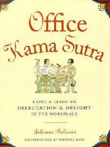 Office Kama Sutra: Being a Guide to Delectation &amp; D