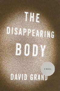 The Disappearing Body: A Novel David Grand Hardcover