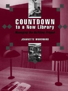 Countdown to a New Library: Managing the Building Project by Woodward, Jeannett