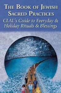 The Book of Jewish Sacred Practices : CLAL's Guide to Rituals & Blessings  2001