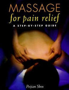 Massage for Pain Relief : A Step-by-Step Guide by Peijian Shen (Paperback)