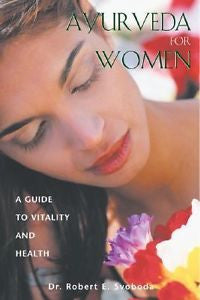 Ayurveda for Women : A Guide to Vitality and Health by Robert E. Svoboda...