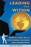 Leading from Within : Martial Arts Skills for Dynamic Business and Management...