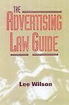 The Advertising Law Guide : A Friendly Desktop Reference for Advertising...