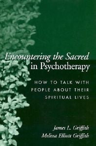 Encountering the Sacred in Psychotherapy : How to Talk with People about...