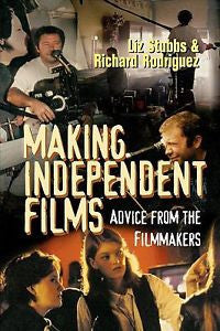 Making Independent Films : Advice from the Filmmakers by Richard Rodriguez and L