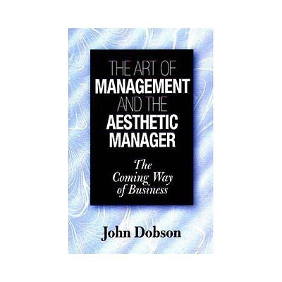 NEW The Art of Management and the Aesthetic Manager: The Coming Way of Business