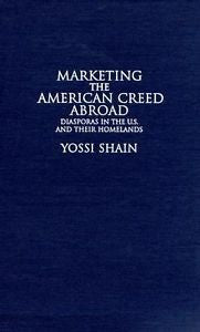 Marketing the American Creed Abroad: Diasporas in the U.S. and their Homelands