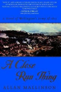 A Close Run Thing: A Novel of Wellington's Army of 1815