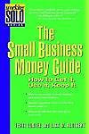 The Small Business Money Guide: How to Get It, Use It, Keep It, Terri Lonier~Lis