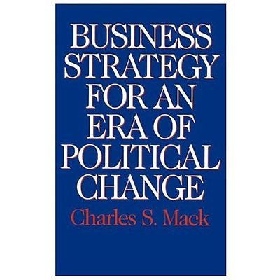 NEW Business Strategy for an Era of Political Change - Charles S. Mack|Mack, Cha