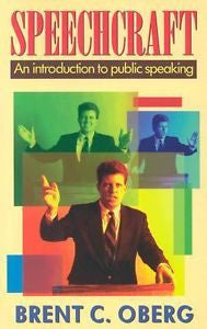 Speechcraft : An Introduction to Public Speaking by Brent C. Oberg and...