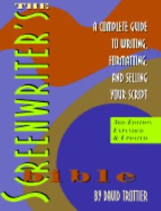 The Screenwriter's Bible : A Complete Guide to Writing, Formatting, and...