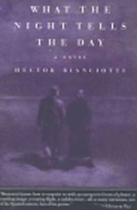 What the Night Tells the Day: A Novel Bianciotti, Hector Paperback