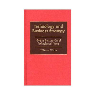 NEW Technology and Business Strategy: Getting the Most Out of Technological Asse