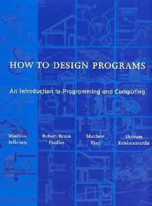 How to Design Programs : An Introduction to Programming and Computing by...