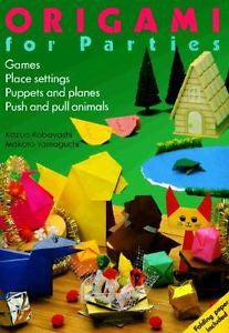 Origami for Parties: Games, Place Settings, Puppets and Planes, Push and Pull An