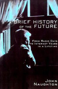 A Brief History of the Future : The Origins of the Internet by John Naughton...