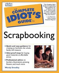 The Complete Idiot's Guide to Scrapbooking by Wendy Smedley Soft Cover Book