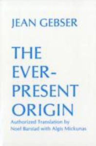 The Ever-Present Origin by Jean Gebser (1986, Paperback)