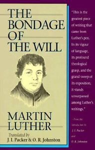 The Bondage of the Will by J. I. Packer, O. R. Johnston and Martin Luther...