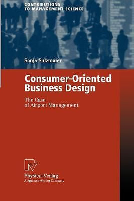 Consumer-Oriented Business Design: The Case of Airport Management (Softcover ...