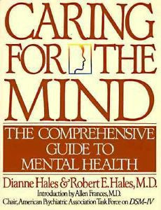 Caring for the Mind: The Comprehensive Guide to Mental Health, Hales, Dianne, Ne