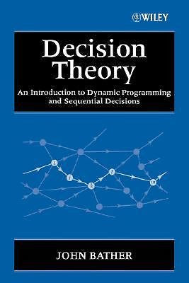 Decision Theory: An Introduction to Dynamic Programming and Sequential Decisions