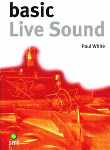 Basic Live Sound by Paul White (2006, Paperback)