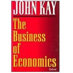 NEW The Business of Economics - John Kay|J. A. Kay|Kay, John A.