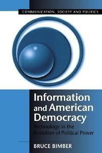 Information and American Democracy : Technology in the Evolution of Political...