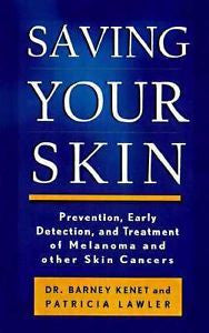 Saving Your Skin : Prevention, Early Detection and Treatment of Melanoma and...