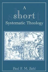 A Short Systematic Theology, Paul, F. M. Zahl, New Book