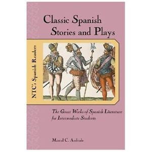 Classic Spanish Stories and Plays : The Great Works of Spanish Literature for...