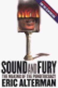 Sound and Fury: The Making of the Punditocracy, Eric Alterman, New Book