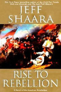 Rise to Rebellion : A Novel of the American Revolution by Jeff Shaara (2001,...