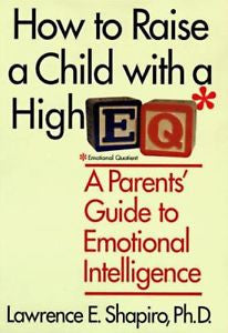 How to Raise a Child with a High E Q*: A Parents' Guide to Emotional...