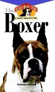 Boxer : An Owner's Guide to a Happy Healthy Pet by Stephanie Abraham (1996, Hard