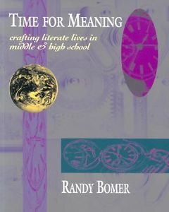 Time for Meaning : Crafting Literate Lives in Middle and High School by Randy...